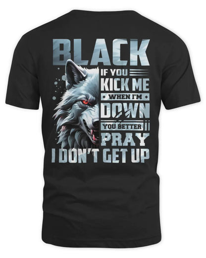 BLACK AP62-K4-666 - Personalized Fierce Wolf Quote Apparel “If You Kick Me When I’m Down, You Better Pray I Don’t Get Up” - Unisex Standard T-Shirt - Black