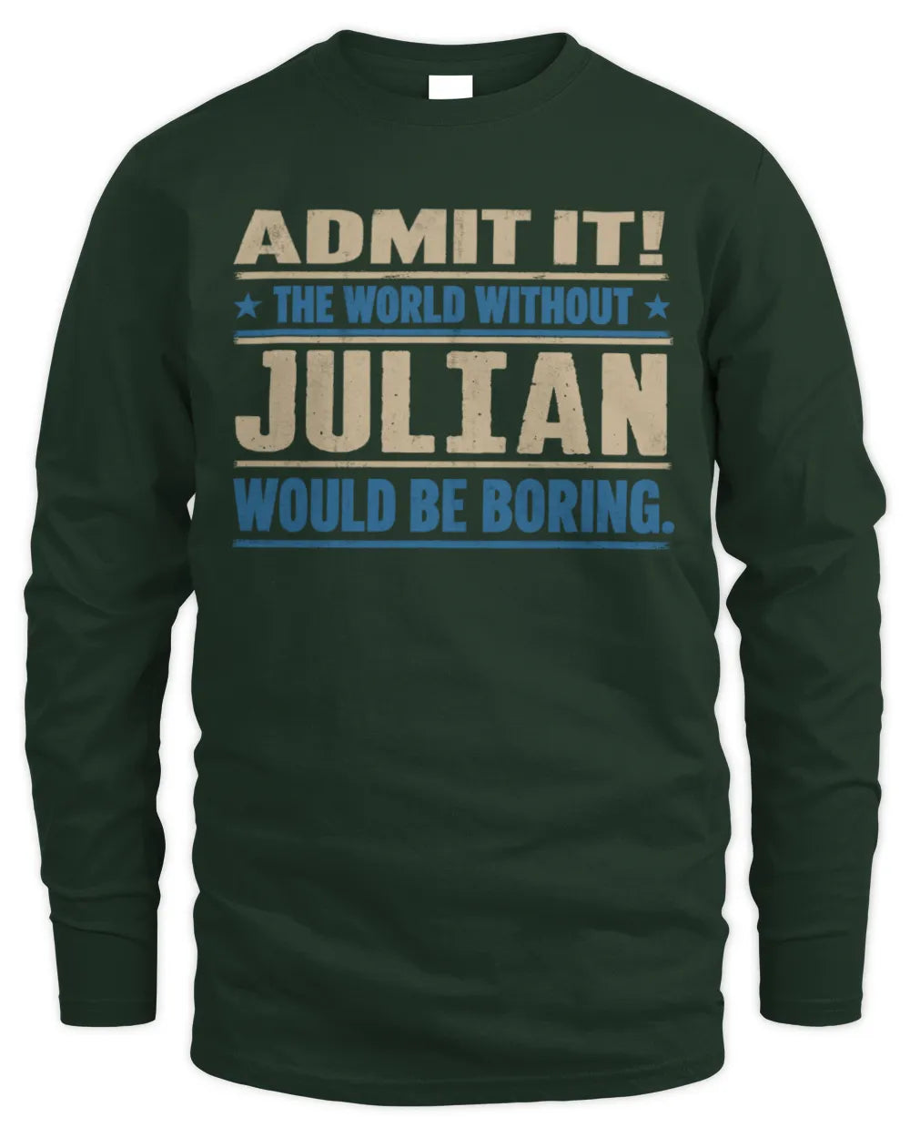 JULIAN TP68-K2-968 – Personalized Funny Quote Apparel “The World Without NAME Would Be Boring” - Men's Long Sleeved T-Shirt - Forest Green