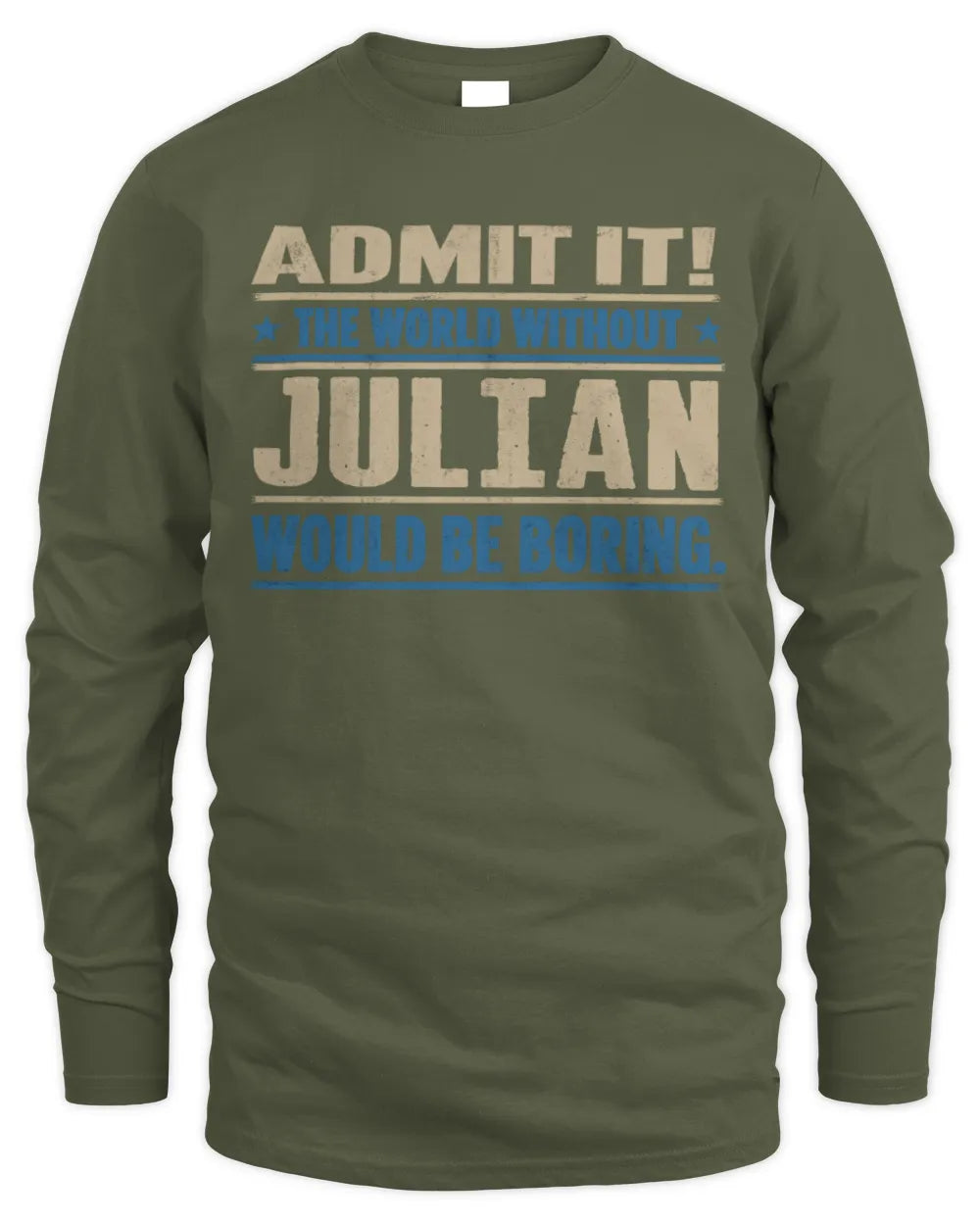 JULIAN TP68-K2-968 – Personalized Funny Quote Apparel “The World Without NAME Would Be Boring” - Men's Long Sleeved T-Shirt - Military Green