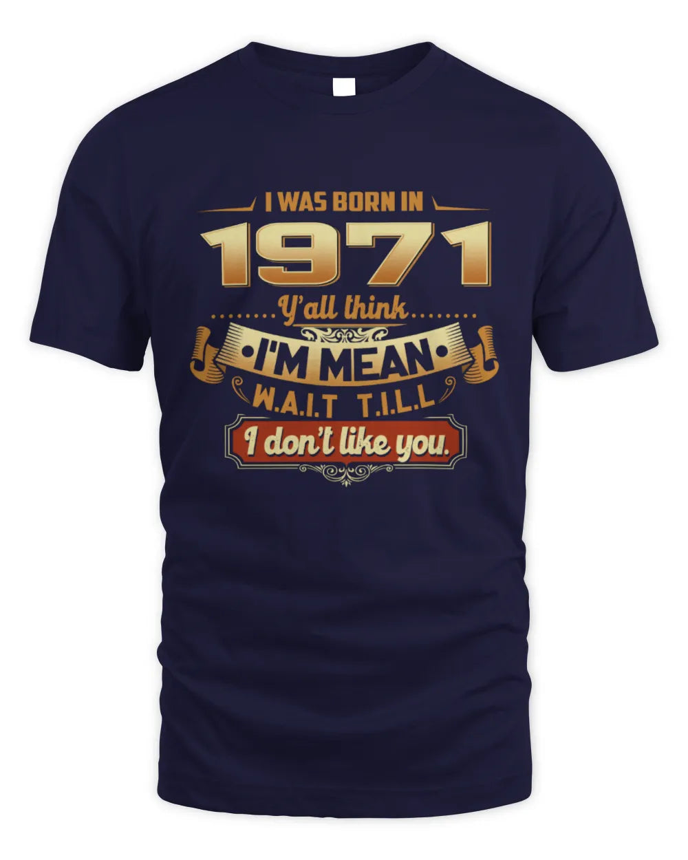 1971 HH89-K2 – Funny Birth Year Attitude Quote T-Shirt - Unisex Standard T-Shirt - Navy