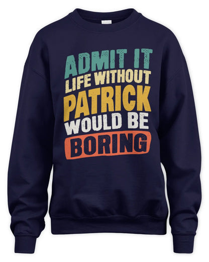 PATRICK TP88-K4-229
Personalized Funny Quote Apparel “Life Without NAME Would Be Boring” - Unisex Sweatshirt - Navy