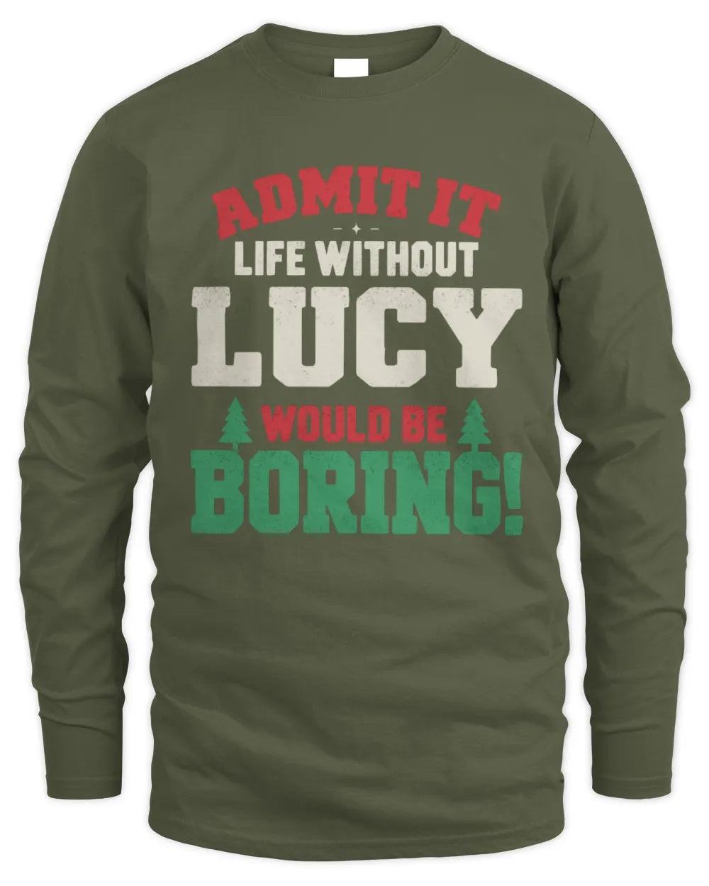 LUCY P5 TH08 Christmas T-Shirt – “Life Without NAME Would Be Boring” - Men's Long Sleeved T-Shirt - Military Green