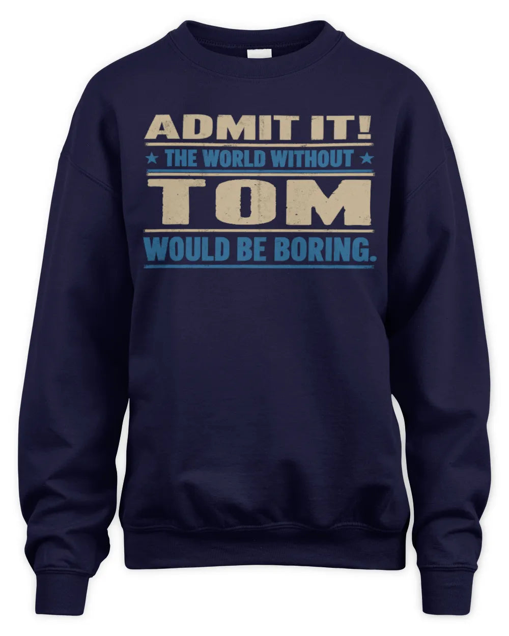TOM TP68-K2-968 – Personalized Funny Quote Apparel “The World Without NAME Would Be Boring” - Unisex Sweatshirt - Navy