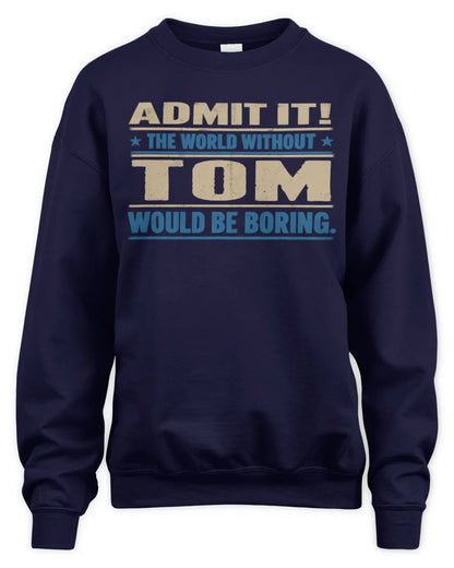 TOM TP68-K2-968 – Personalized Funny Quote Apparel “The World Without NAME Would Be Boring” - Unisex Sweatshirt - Navy