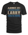 LARRY TP68-K2-968 – Personalized Funny Quote Apparel “The World Without NAME Would Be Boring”