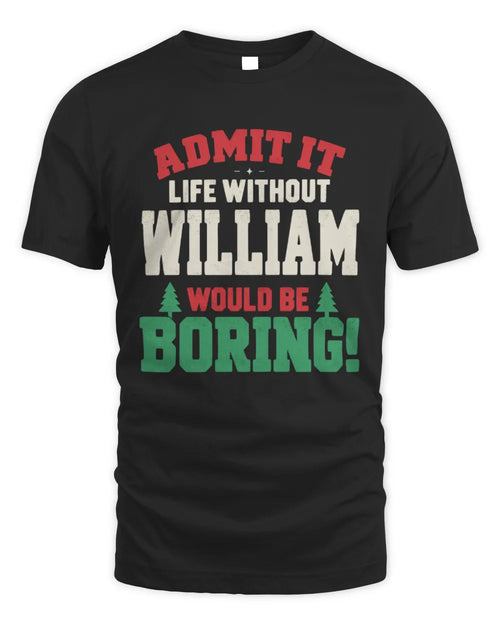WILLIAM P5 TH08 Christmas T-Shirt – “Life Without NAME Would Be Boring” - Unisex Standard T-Shirt - Black