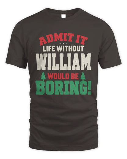 WILLIAM P5 TH08 Christmas T-Shirt – “Life Without NAME Would Be Boring” - Unisex Standard T-Shirt - Dark Chocolate