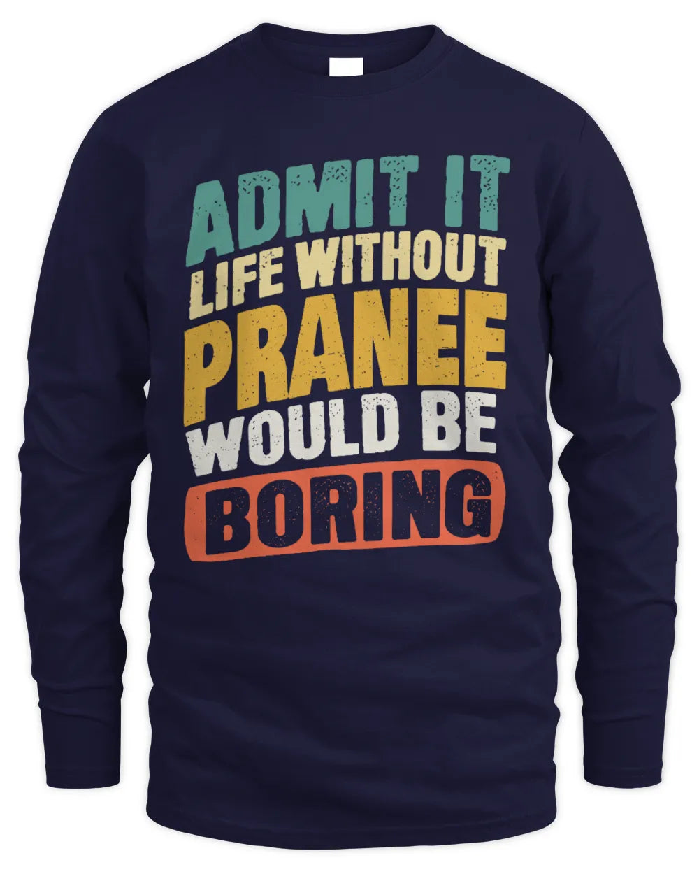 PRANEE TP88-K4-229
Personalized Funny Quote Apparel “Life Without NAME Would Be Boring” - Men's Long Sleeved T-Shirt - Navy