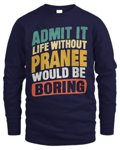 PRANEE TP88-K4-229
Personalized Funny Quote Apparel “Life Without NAME Would Be Boring” - Men's Long Sleeved T-Shirt - Navy