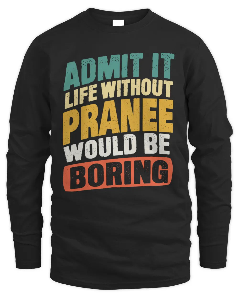 PRANEE TP88-K4-229
Personalized Funny Quote Apparel “Life Without NAME Would Be Boring” - Men's Long Sleeved T-Shirt - Black