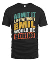 EMIL TP88-K4-229
Personalized Funny Quote Apparel “Life Without NAME Would Be Boring”