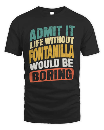 FONTANILLA TP88-K4-229
Personalized Funny Quote Apparel “Life Without NAME Would Be Boring” - Unisex Standard T-Shirt - Black