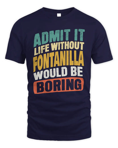 FONTANILLA TP88-K4-229
Personalized Funny Quote Apparel “Life Without NAME Would Be Boring” - Unisex Standard T-Shirt - Navy