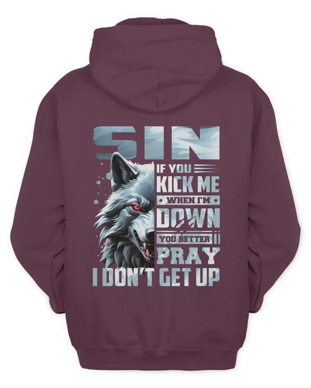SIN AP62-K4-666 - Personalized Fierce Wolf Quote Apparel “If You Kick Me When I’m Down, You Better Pray I Don’t Get Up” - Unisex Hoodie - Maroon
