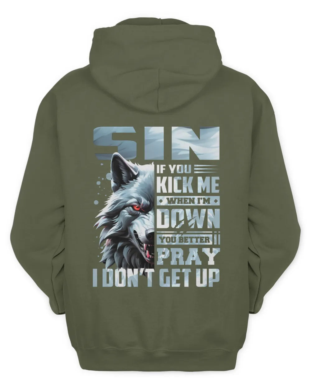 SIN AP62-K4-666 - Personalized Fierce Wolf Quote Apparel “If You Kick Me When I’m Down, You Better Pray I Don’t Get Up” - Unisex Hoodie - Military Green