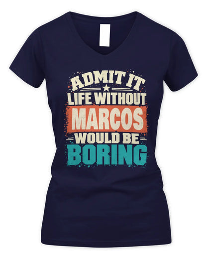 MARCOS P02-TH11-226 Personalized Admit It Life Without [Name] Would Be Boring T-Shirt - Custom Name Funny Gift - Women's V-Neck T-Shirt - Navy