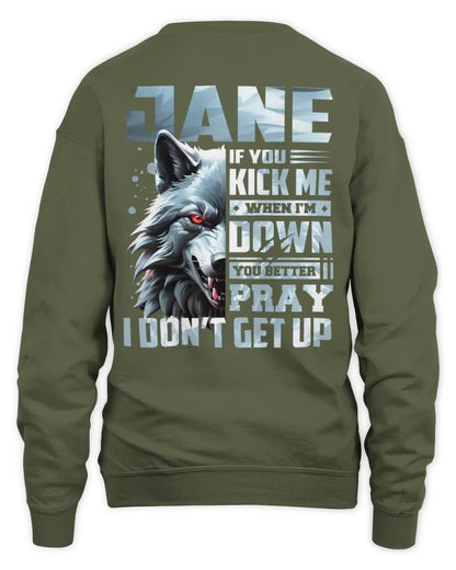 JANE AP62-K4-666 - Personalized Fierce Wolf Quote Apparel “If You Kick Me When I’m Down, You Better Pray I Don’t Get Up” - Unisex Sweatshirt - Military Green