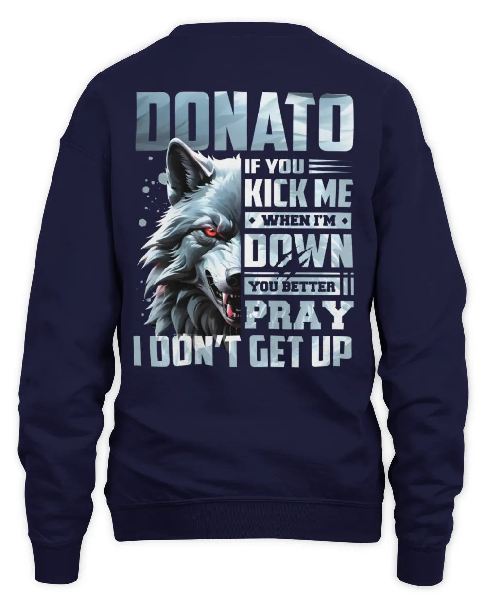 DONATO AP62-K4-666 - Personalized Fierce Wolf Quote Apparel “If You Kick Me When I’m Down, You Better Pray I Don’t Get Up” - Unisex Sweatshirt - Navy