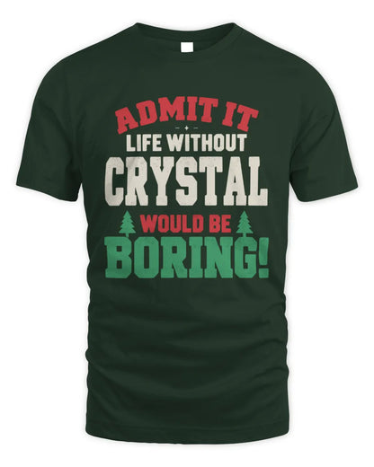 CRYSTAL P5 TH08 Christmas T-Shirt – “Life Without NAME Would Be Boring” - Unisex Standard T-Shirt - Forest Green