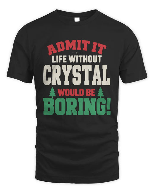 CRYSTAL P5 TH08 Christmas T-Shirt – “Life Without NAME Would Be Boring”