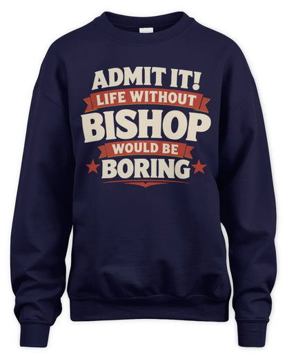 BISHOP P4 KT003 Personalized Funny Quote Apparel “Life Without NAME Would Be Boring” - Unisex Sweatshirt - Navy
