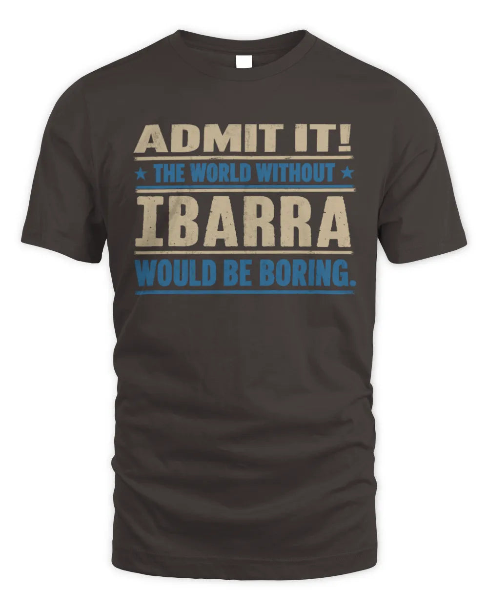 IBARRA TP68-K2-968 – Personalized Funny Quote Apparel “The World Without NAME Would Be Boring” - Unisex Standard T-Shirt - Dark Chocolate