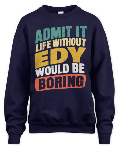 EDY TP88-K4-229
Personalized Funny Quote Apparel “Life Without NAME Would Be Boring” - Unisex Sweatshirt - Navy