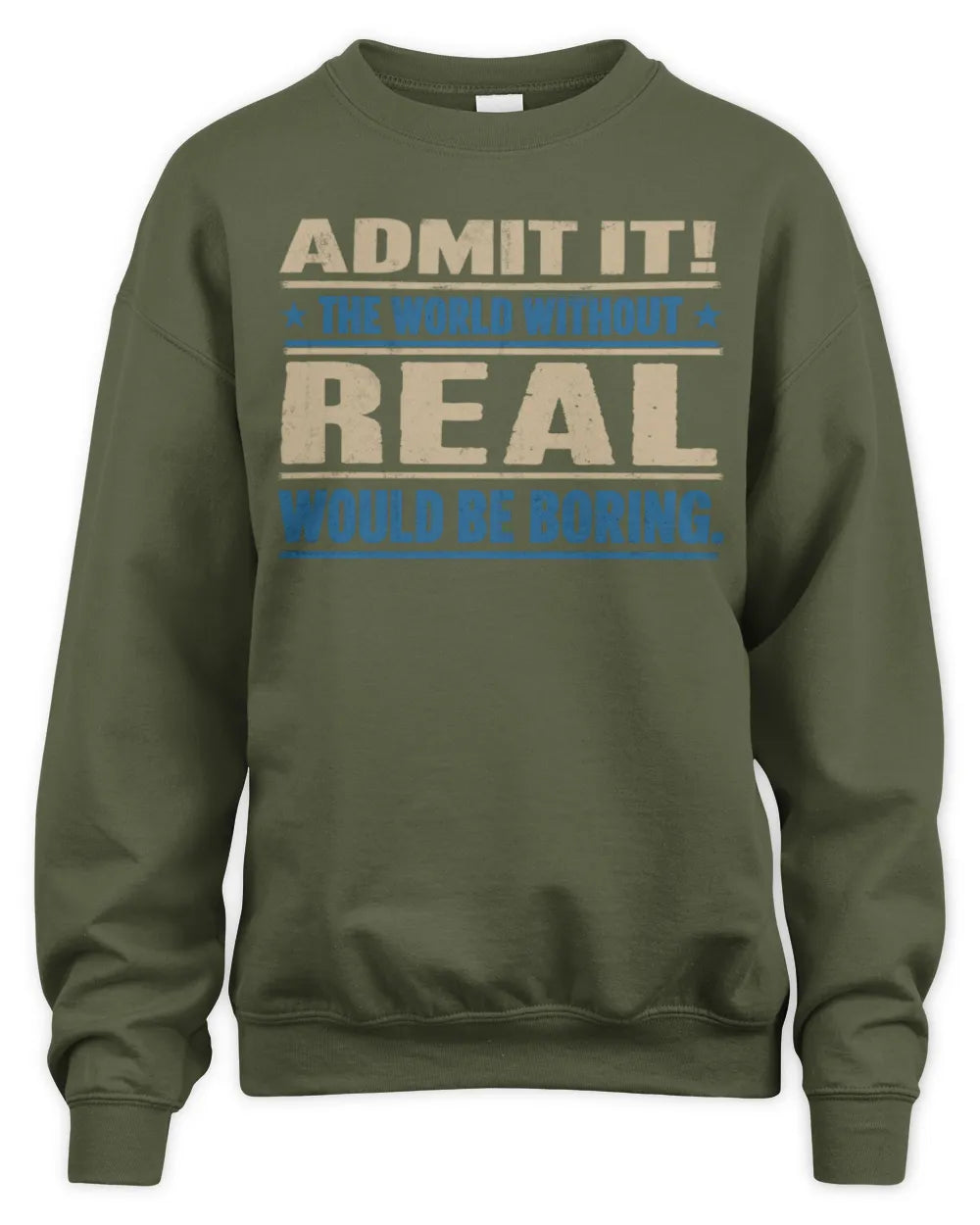 REAL TP68-K2-968 – Personalized Funny Quote Apparel “The World Without NAME Would Be Boring” - Unisex Sweatshirt - Military Green