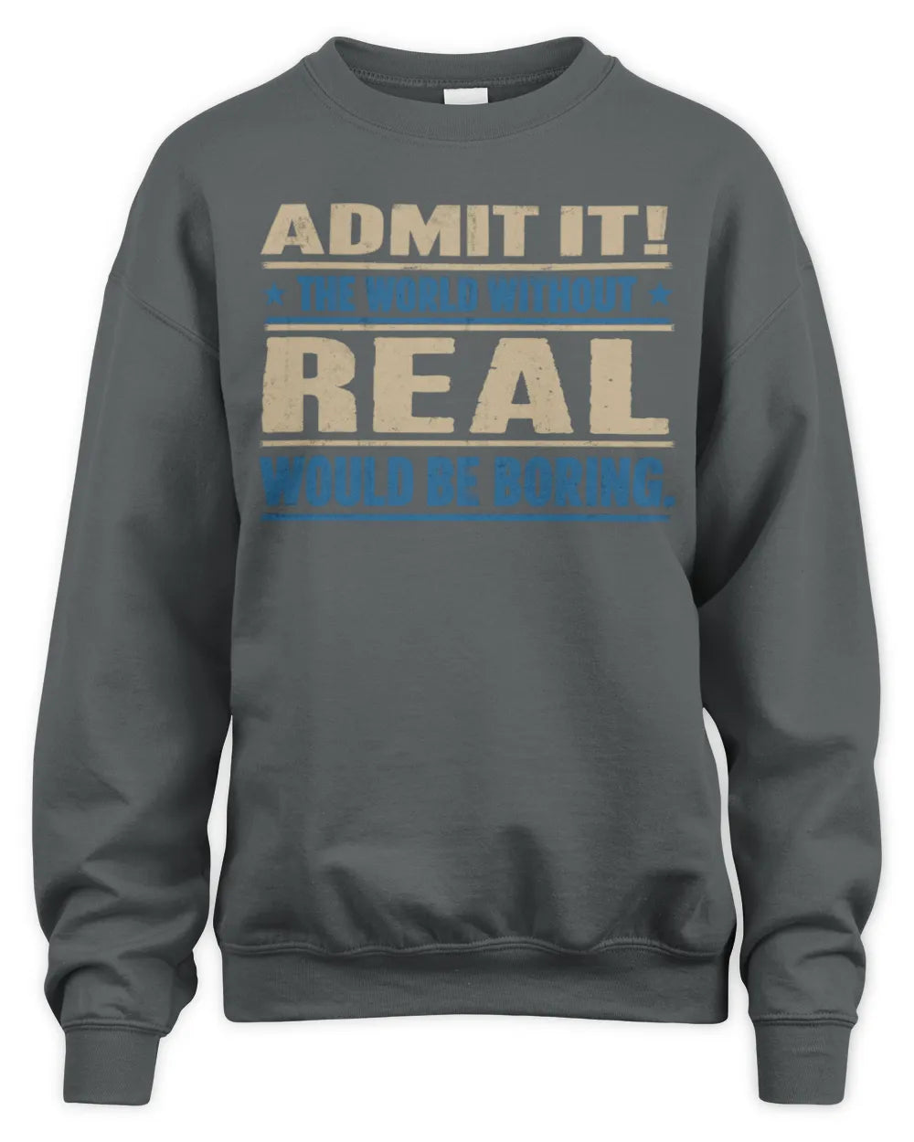 REAL TP68-K2-968 – Personalized Funny Quote Apparel “The World Without NAME Would Be Boring” - Unisex Sweatshirt - Charcoal