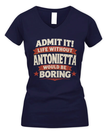 ANTONIETTA P4 KT003 Personalized Funny Quote Apparel “Life Without NAME Would Be Boring” - Women's V-Neck T-Shirt - Navy