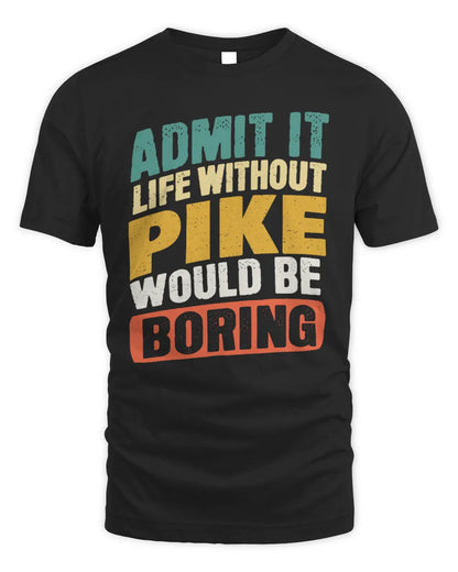 PIKE TP88-K4-229
Personalized Funny Quote Apparel “Life Without NAME Would Be Boring” - Unisex Standard T-Shirt - Black
