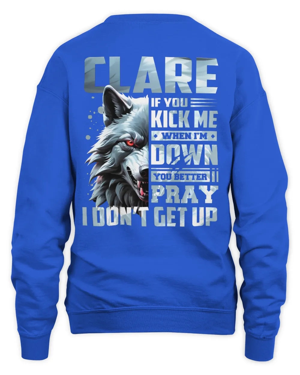 CLARE AP62-K4-666 - Personalized Fierce Wolf Quote Apparel “If You Kick Me When I’m Down, You Better Pray I Don’t Get Up” - Unisex Sweatshirt - Royal