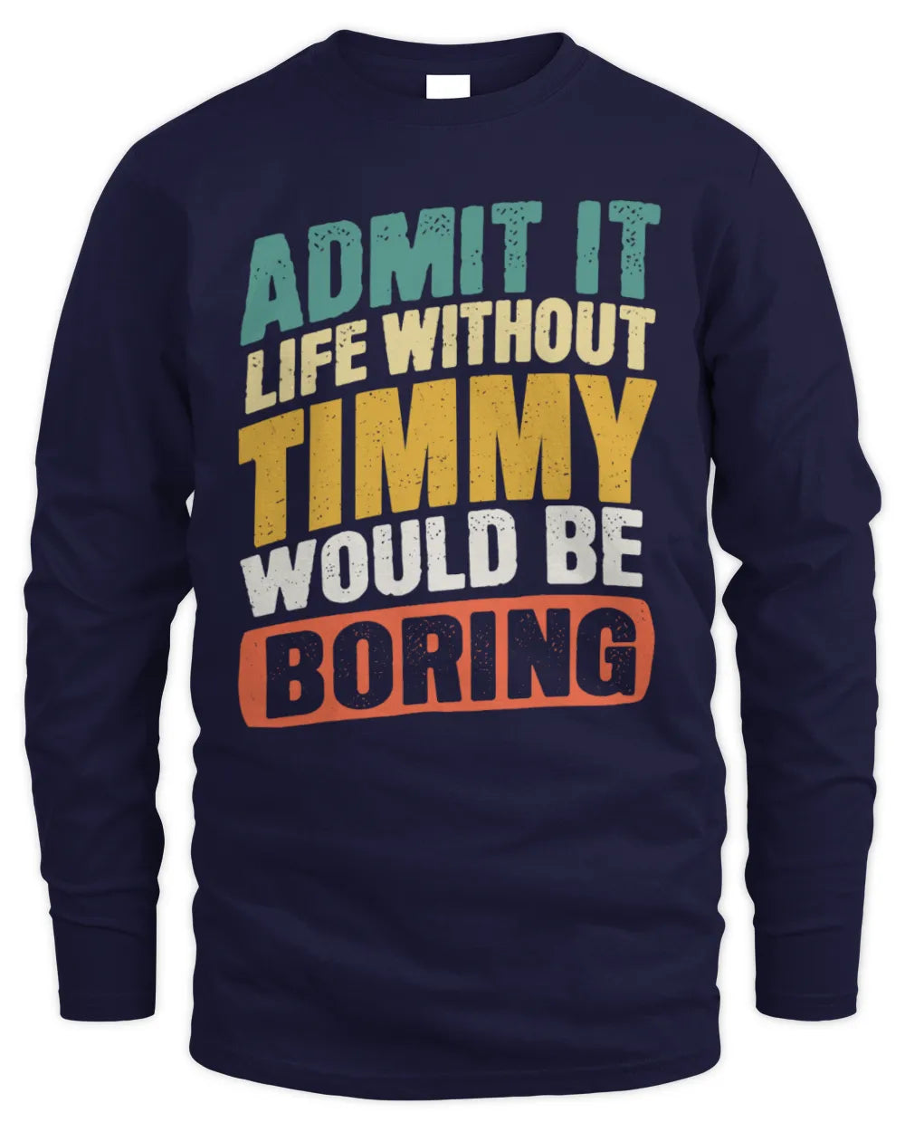 TIMMY TP88-K4-229
Personalized Funny Quote Apparel “Life Without NAME Would Be Boring” - Men's Long Sleeved T-Shirt - Navy