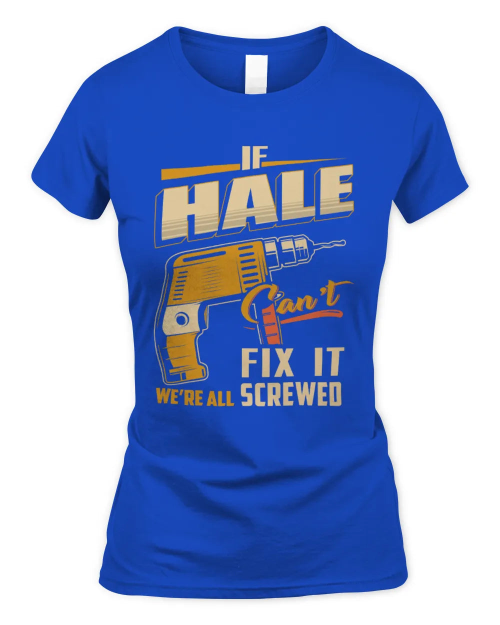HALE TP22-K4-228 - Personalized Handyman T-Shirt “If AARON Can’t Fix It, We’re All Screwed” - Women's Standard T-Shirt - Royal