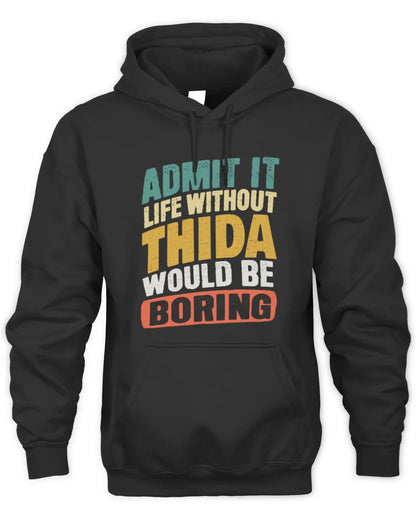 THIDA TP88-K4-229
Personalized Funny Quote Apparel “Life Without NAME Would Be Boring” - Unisex Hoodie - Black