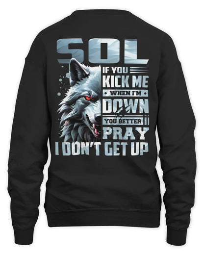 SOL AP62-K4-666 - Personalized Fierce Wolf Quote Apparel “If You Kick Me When I’m Down, You Better Pray I Don’t Get Up” - Unisex Sweatshirt - Black