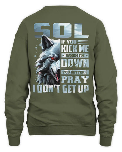 SOL AP62-K4-666 - Personalized Fierce Wolf Quote Apparel “If You Kick Me When I’m Down, You Better Pray I Don’t Get Up” - Unisex Sweatshirt - Military Green