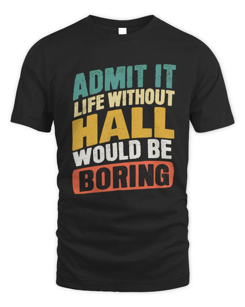 HALL TP88-K4-229
Personalized Funny Quote Apparel “Life Without NAME Would Be Boring” - Unisex Standard T-Shirt - Black