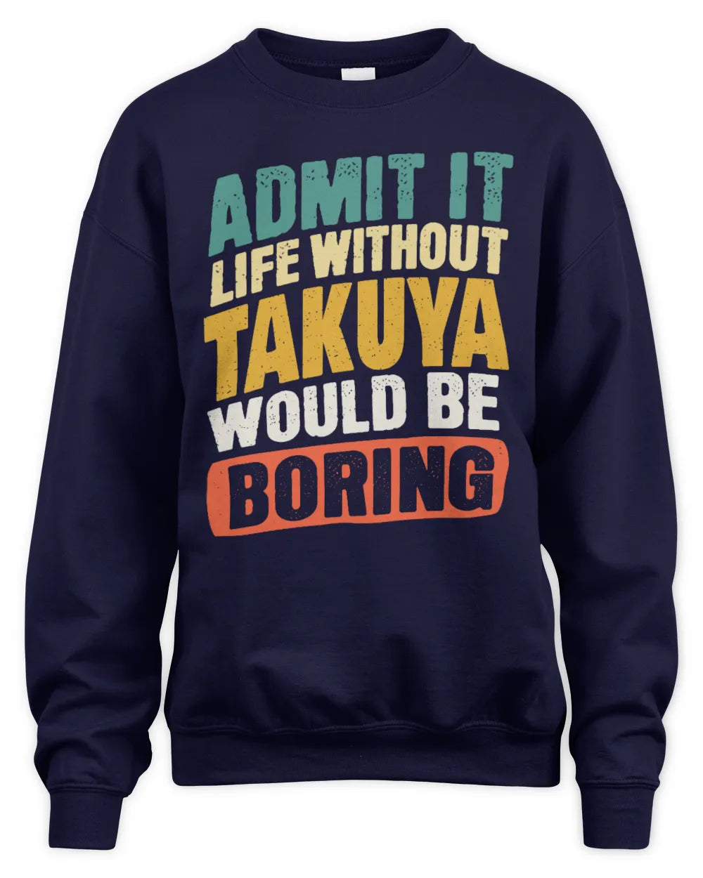 TAKUYA TP88-K4-229
Personalized Funny Quote Apparel “Life Without NAME Would Be Boring” - Unisex Sweatshirt - Navy