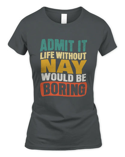 NAY TP86-K3-229 Personalized Funny Quote Apparel “Life Without NAME Would Be Boring” - Women's Standard T-Shirt - Charcoal