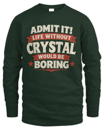 CRYSTAL P4 KT003 Personalized Funny Quote Apparel “Life Without NAME Would Be Boring” - Men's Long Sleeved T-Shirt - Forest Green