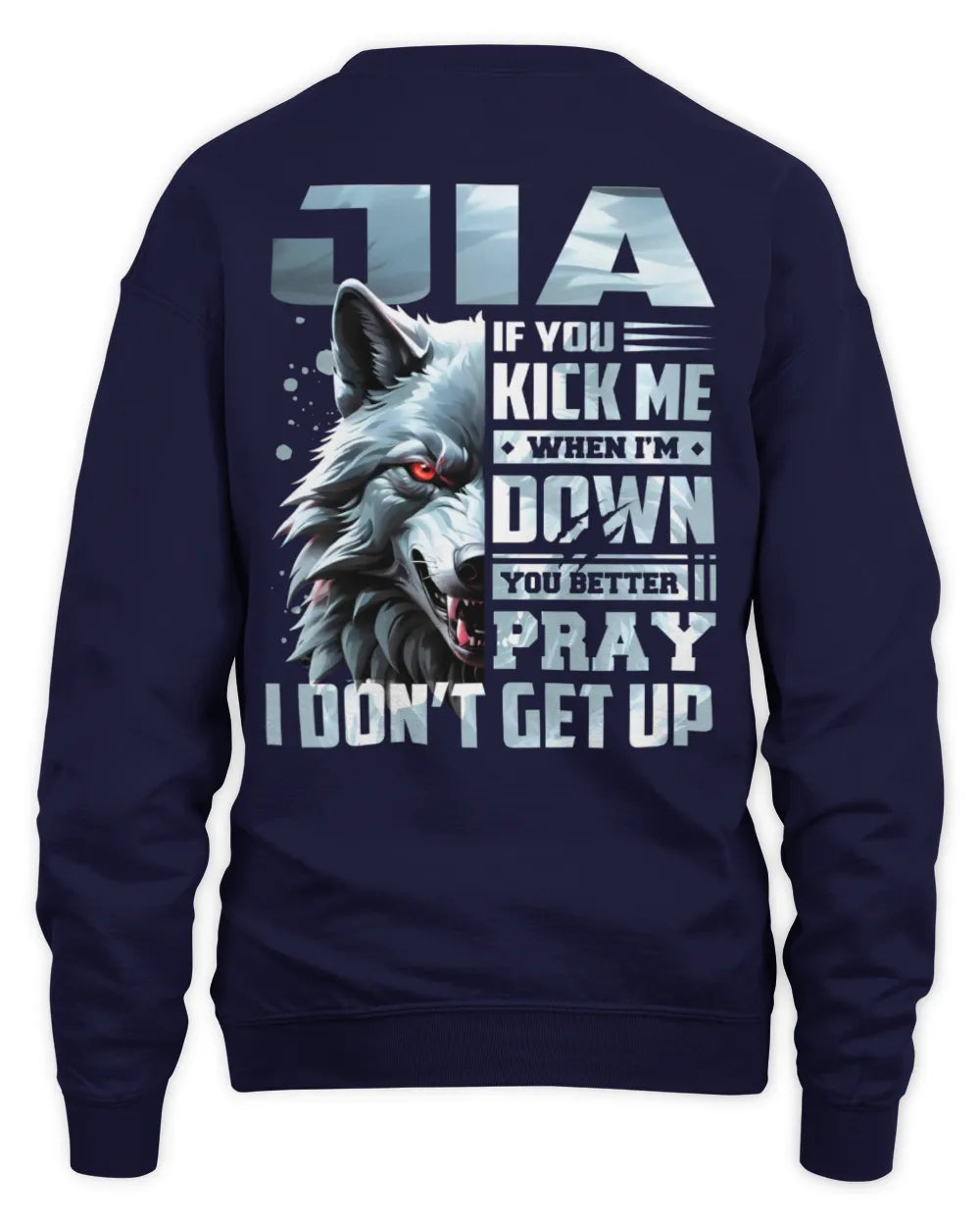 JIA AP62-K4-666 - Personalized Fierce Wolf Quote Apparel “If You Kick Me When I’m Down, You Better Pray I Don’t Get Up” - Unisex Sweatshirt - Navy