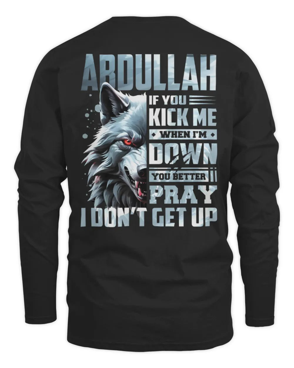 ABDULLAH AP62-K4-666 - Personalized Fierce Wolf Quote Apparel “If You Kick Me When I’m Down, You Better Pray I Don’t Get Up” - Men's Long Sleeved T-Shirt - Black