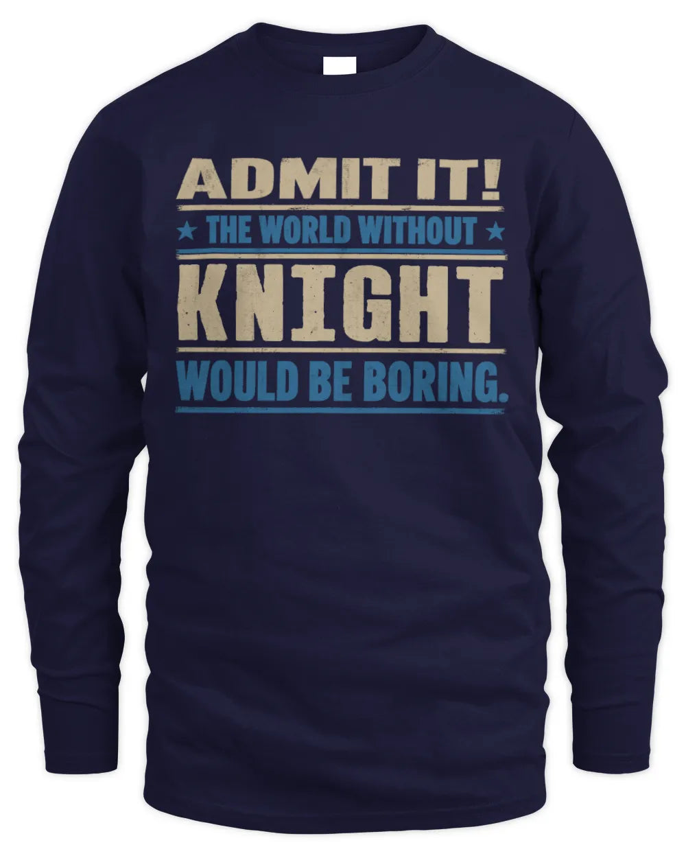 KNIGHT TP68-K2-968 – Personalized Funny Quote Apparel “The World Without NAME Would Be Boring” - Men's Long Sleeved T-Shirt - Navy