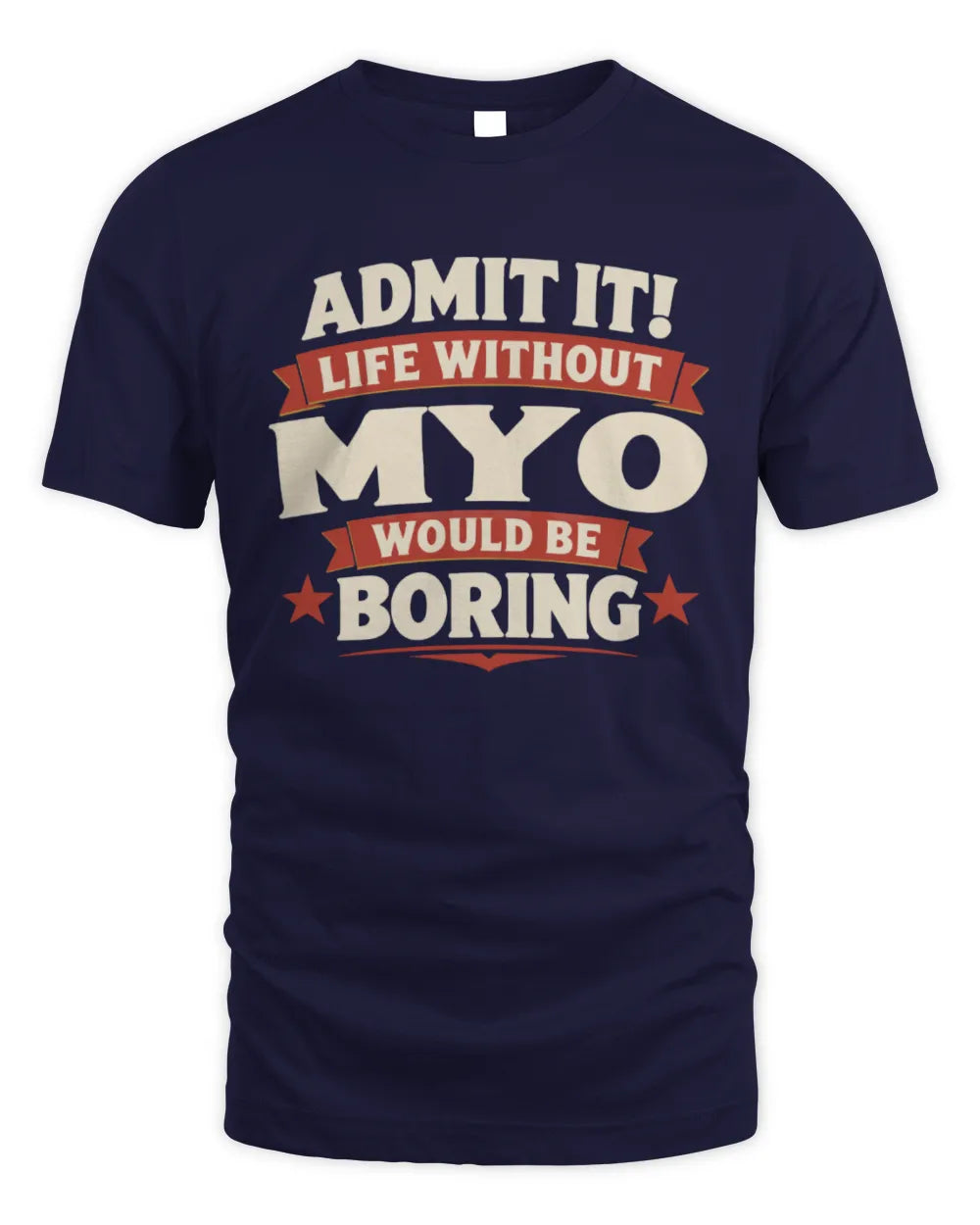 MYO P4 KT003 Personalized Funny Quote Apparel “Life Without NAME Would Be Boring” - Unisex Standard T-Shirt - Navy