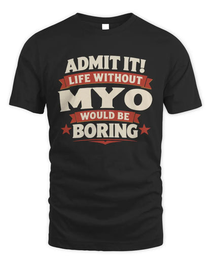 MYO P4 KT003 Personalized Funny Quote Apparel “Life Without NAME Would Be Boring” - Unisex Standard T-Shirt - Black