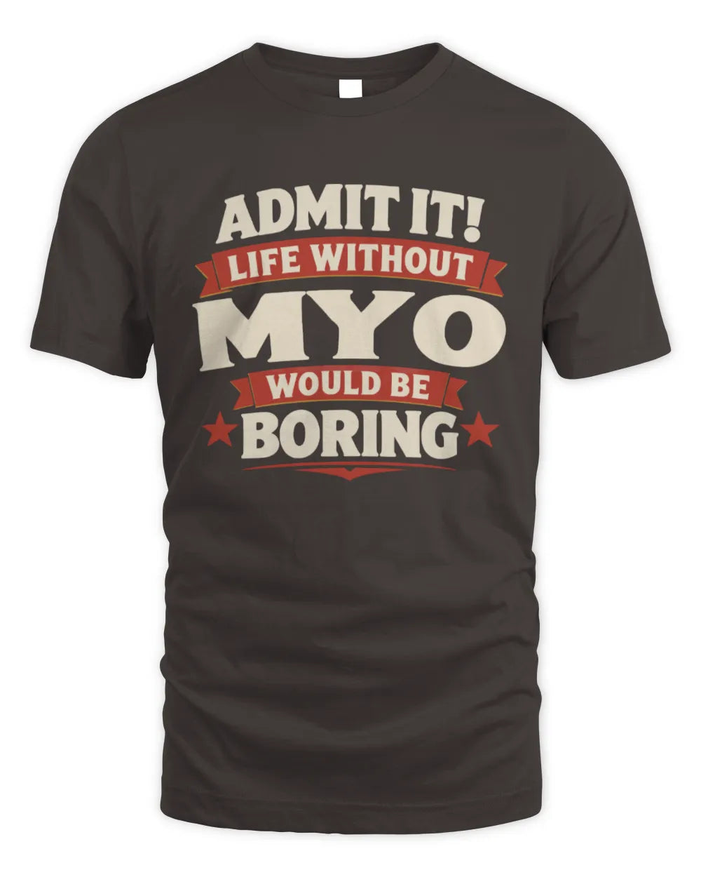 MYO P4 KT003 Personalized Funny Quote Apparel “Life Without NAME Would Be Boring” - Unisex Standard T-Shirt - Dark Chocolate