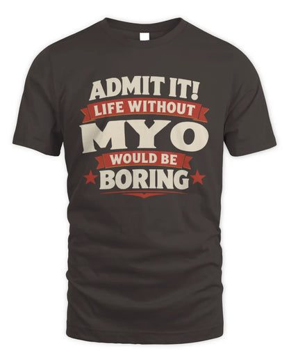 MYO P4 KT003 Personalized Funny Quote Apparel “Life Without NAME Would Be Boring” - Unisex Standard T-Shirt - Dark Chocolate