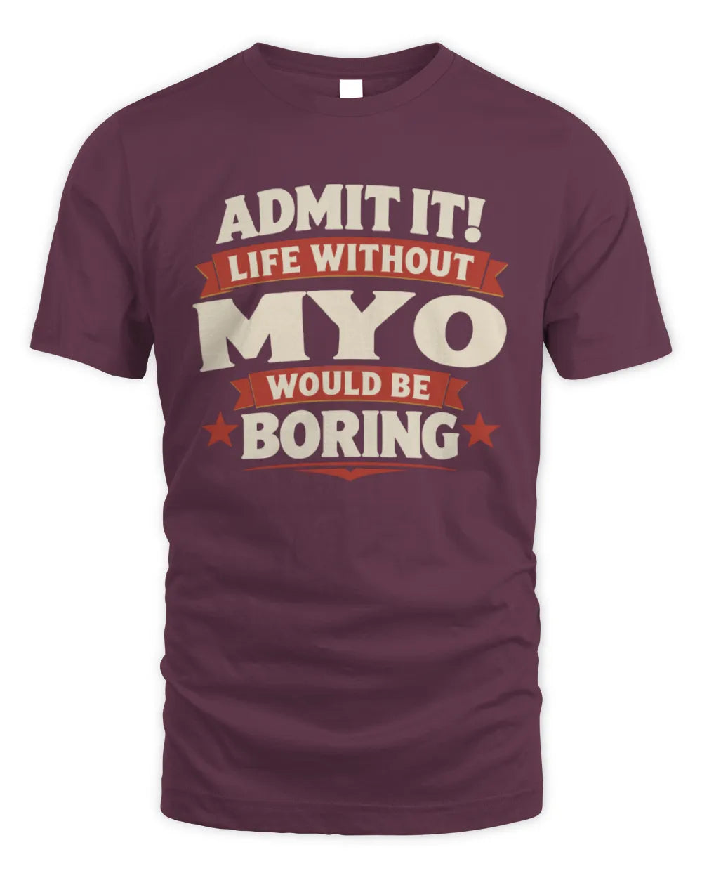 MYO P4 KT003 Personalized Funny Quote Apparel “Life Without NAME Would Be Boring” - Unisex Standard T-Shirt - Maroon