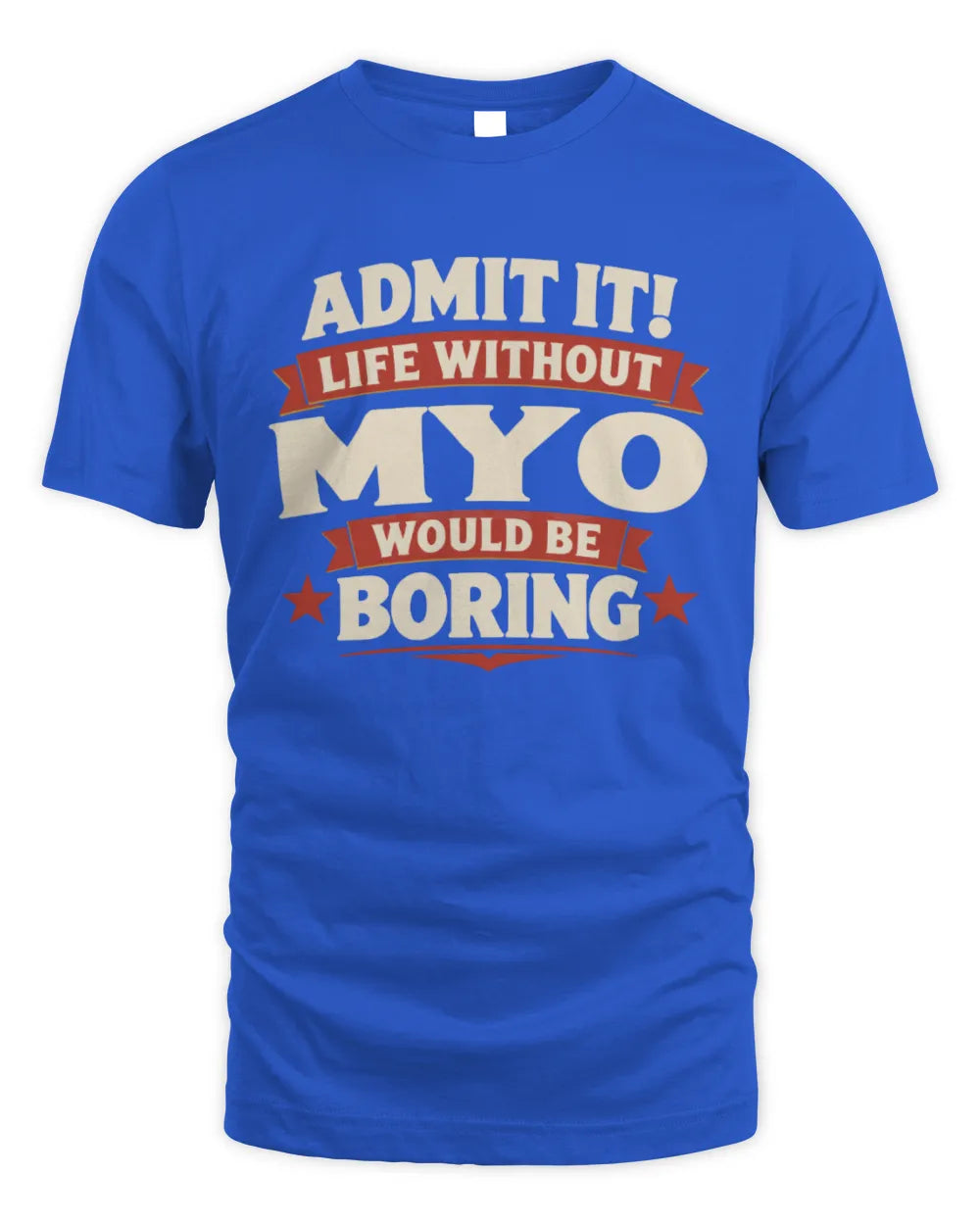 MYO P4 KT003 Personalized Funny Quote Apparel “Life Without NAME Would Be Boring” - Unisex Standard T-Shirt - Royal
